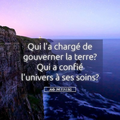 Picture 05 - Job 34:13 LSG - Qui l'a chargé de gouverner la terre? Qui a - Bible Verse Picture