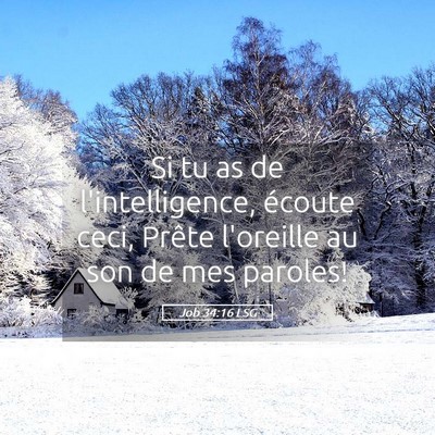Picture 05 - Job 34:16 LSG - Si tu as de l'intelligence, écoute ceci, Prête - Bible Verse Picture