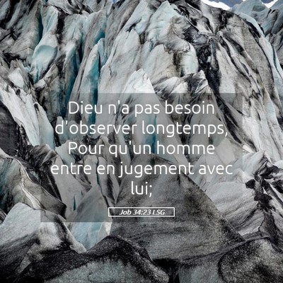 Picture 05 - Job 34:23 LSG - Dieu n'a pas besoin d'observer longtemps, Pour - Bible Verse Picture