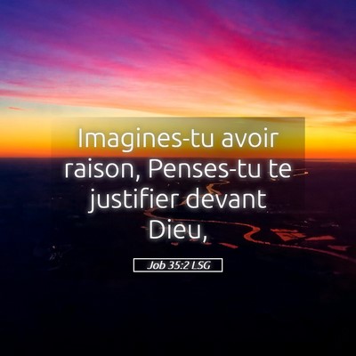 Picture 05 - Job 35:2 LSG - Imagines-tu avoir raison, Penses-tu te justifier - Bible Verse Picture