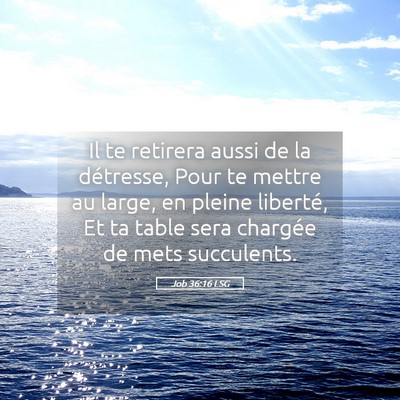 Picture 05 - Job 36:16 LSG - Il te retirera aussi de la détresse, Pour te - Bible Verse Picture