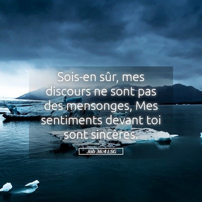 Picture 05 - Job 36:4 LSG - Sois-en sûr, mes discours ne sont pas des - Bible Verse Picture