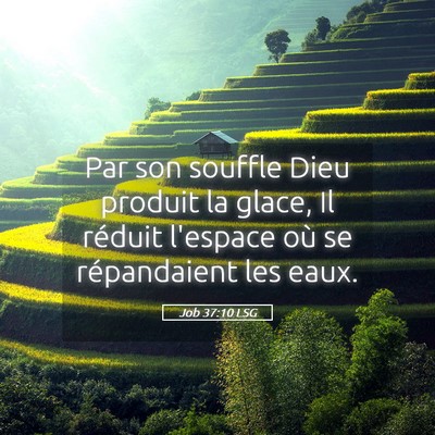 Picture 05 - Job 37:10 LSG - Par son souffle Dieu produit la glace, Il réduit - Bible Verse Picture