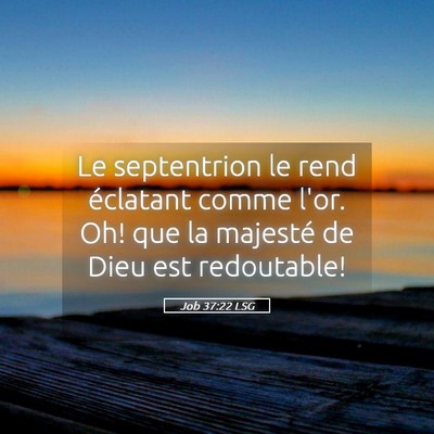 Picture 05 - Job 37:22 LSG - Le septentrion le rend éclatant comme l'or. Oh! - Bible Verse Picture