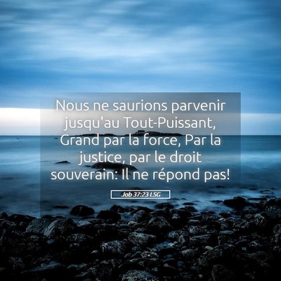 Picture 05 - Job 37:23 LSG - Nous ne saurions parvenir jusqu'au Tout-Puissant, - Bible Verse Picture