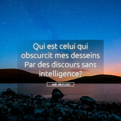 Picture 05 - Job 38:2 LSG - Qui est celui qui obscurcit mes desseins Par des - Bible Verse Picture