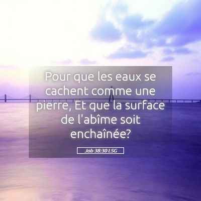 Picture 05 - Job 38:30 LSG - Pour que les eaux se cachent comme une pierre, Et - Bible Verse Picture