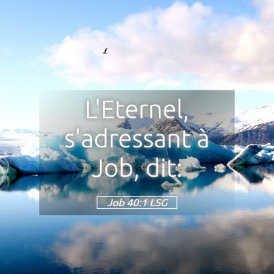 Picture 05 - Job 40:1 LSG - L'Eternel, s'adressant à Job, - Bible Verse Picture
