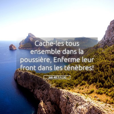 Picture 05 - Job 40:13 LSG - Cache-les tous ensemble dans la poussière, - Bible Verse Picture
