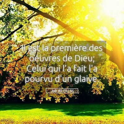 Picture 05 - Job 40:19 LSG - Il est la première des oeuvres de Dieu; Celui - Bible Verse Picture