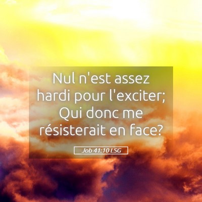 Picture 05 - Job 41:10 LSG - Nul n'est assez hardi pour l'exciter; Qui donc me - Bible Verse Picture