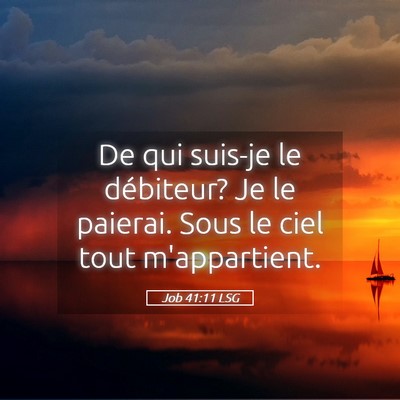 Picture 05 - Job 41:11 LSG - De qui suis-je le débiteur? Je le paierai. Sous - Bible Verse Picture