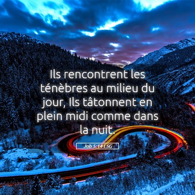 Picture 05 - Job 5:14 LSG - Ils rencontrent les ténèbres au milieu du jour, - Bible Verse Picture