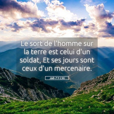 Picture 05 - Job 7:1 LSG - Le sort de l'homme sur la terre est celui d'un - Bible Verse Picture