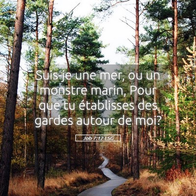 Picture 05 - Job 7:12 LSG - Suis-je une mer, ou un monstre marin, Pour que tu - Bible Verse Picture
