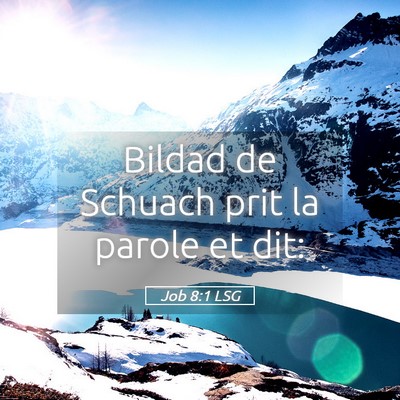 Picture 05 - Job 8:1 LSG - Bildad de Schuach prit la parole et - Bible Verse Picture