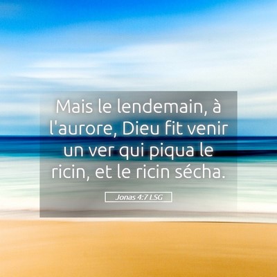Picture 05 - Jonas 4:7 LSG - Mais le lendemain, à l'aurore, Dieu fit venir un - Bible Verse Picture