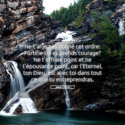 Picture 05 - Josué 1:9 LSG - Ne t'ai-je pas donné cet ordre: Fortifie-toi et - Bible Verse Picture