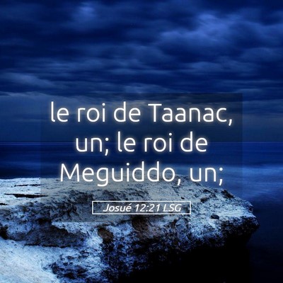 Picture 05 - Josué 12:21 LSG - le roi de Taanac, un; le roi de Meguiddo, - Bible Verse Picture