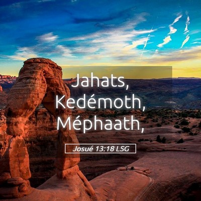 Picture 05 - Josué 13:18 LSG - Jahats, Kedémoth, - Bible Verse Picture