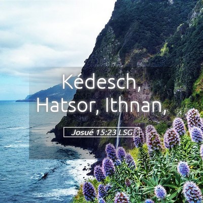Picture 05 - Josué 15:23 LSG - Kédesch, Hatsor, - Bible Verse Picture