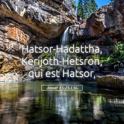Picture 05 - Josué 15:25 LSG - Hatsor-Hadattha, Kerijoth-Hetsron, qui est - Bible Verse Picture