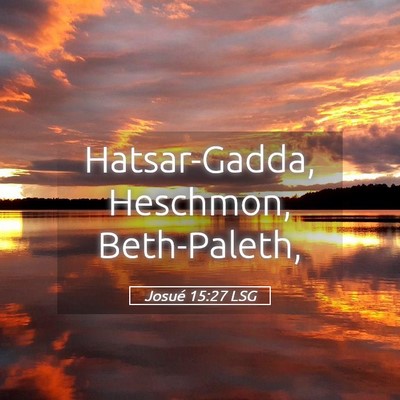 Picture 05 - Josué 15:27 LSG - Hatsar-Gadda, Heschmon, - Bible Verse Picture
