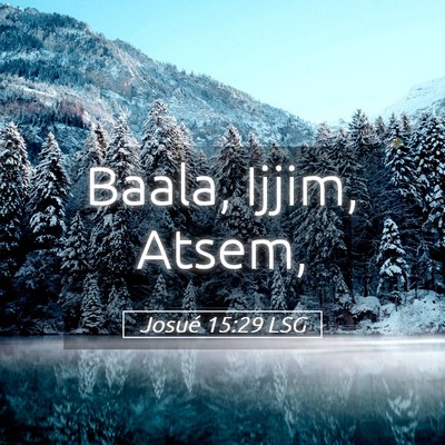 Picture 05 - Josué 15:29 LSG - Baala, Ijjim, - Bible Verse Picture