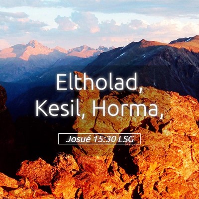 Picture 05 - Josué 15:30 LSG - Eltholad, Kesil, - Bible Verse Picture