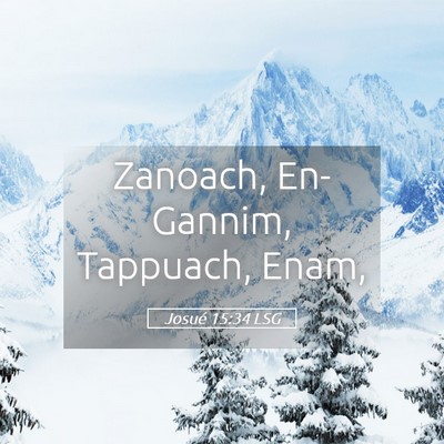 Picture 05 - Josué 15:34 LSG - Zanoach, En-Gannim, Tappuach, - Bible Verse Picture