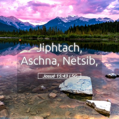 Picture 05 - Josué 15:43 LSG - Jiphtach, Aschna, - Bible Verse Picture