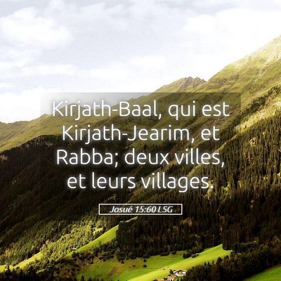 Picture 05 - Josué 15:60 LSG - Kirjath-Baal, qui est Kirjath-Jearim, et Rabba; - Bible Verse Picture