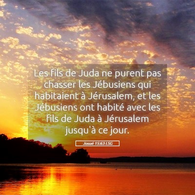 Picture 05 - Josué 15:63 LSG - Les fils de Juda ne purent pas chasser les - Bible Verse Picture