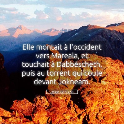 Picture 05 - Josué 19:11 LSG - Elle montait à l'occident vers Mareala, et - Bible Verse Picture
