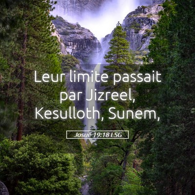 Picture 05 - Josué 19:18 LSG - Leur limite passait par Jizreel, Kesulloth, - Bible Verse Picture