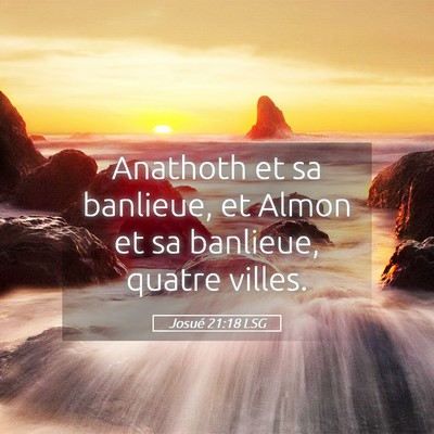 Picture 05 - Josué 21:18 LSG - Anathoth et sa banlieue, et Almon et sa banlieue, - Bible Verse Picture