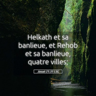 Picture 05 - Josué 21:31 LSG - Helkath et sa banlieue, et Rehob et sa banlieue, - Bible Verse Picture