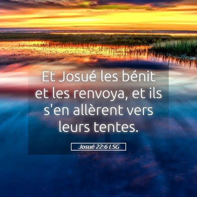 Picture 05 - Josué 22:6 LSG - Et Josué les bénit et les renvoya, et ils s'en - Bible Verse Picture