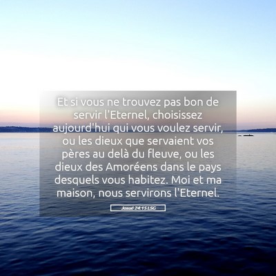 Picture 05 - Josué 24:15 LSG - Et si vous ne trouvez pas bon de servir - Bible Verse Picture