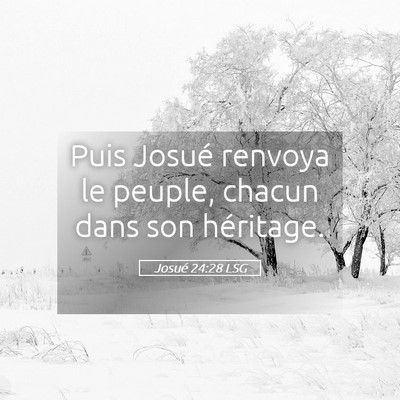 Picture 05 - Josué 24:28 LSG - Puis Josué renvoya le peuple, chacun dans son - Bible Verse Picture