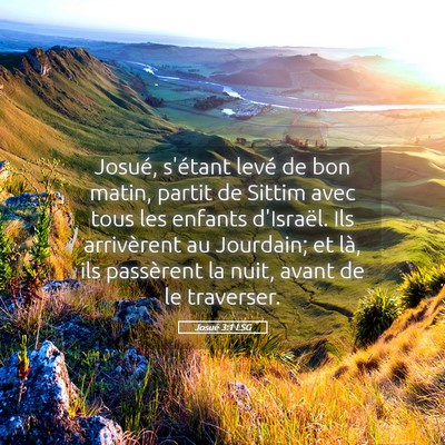 Picture 05 - Josué 3:1 LSG - Josué, s'étant levé de bon matin, partit de - Bible Verse Picture
