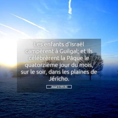 Picture 05 - Josué 5:10 LSG - Les enfants d'Israël campèrent à Guilgal; et - Bible Verse Picture