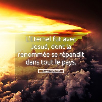 Picture 05 - Josué 6:27 LSG - L'Eternel fut avec Josué, dont la renommée se - Bible Verse Picture