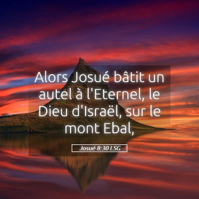 Picture 05 - Josué 8:30 LSG - Alors Josué bâtit un autel à l'Eternel, le - Bible Verse Picture