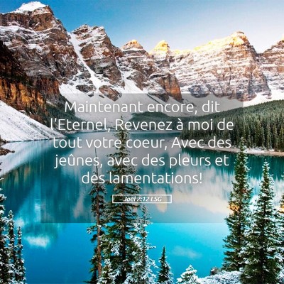 Picture 05 - Joël 2:12 LSG - Maintenant encore, dit l'Eternel, Revenez à moi - Bible Verse Picture