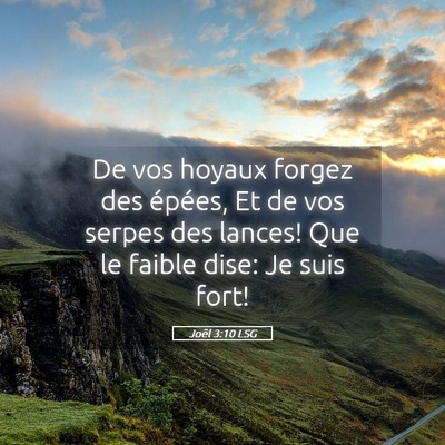 Picture 05 - Joël 3:10 LSG - De vos hoyaux forgez des épées, Et de vos - Bible Verse Picture