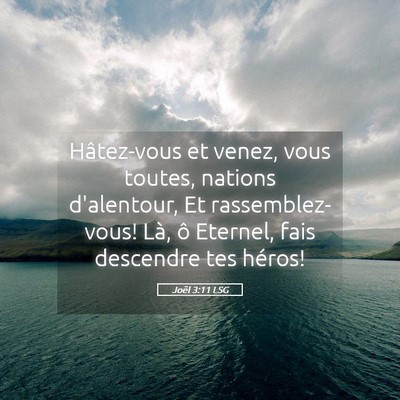 Picture 05 - Joël 3:11 LSG - Hâtez-vous et venez, vous toutes, nations - Bible Verse Picture