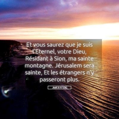 Picture 05 - Joël 3:17 LSG - Et vous saurez que je suis l'Eternel, votre Dieu, - Bible Verse Picture