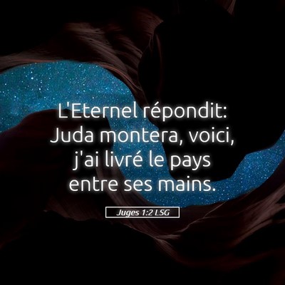 Picture 05 - Juges 1:2 LSG - L'Eternel répondit: Juda montera, voici, j'ai - Bible Verse Picture