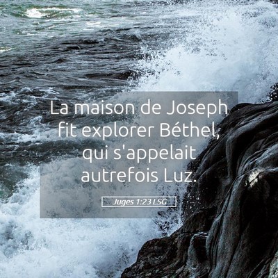 Picture 05 - Juges 1:23 LSG - La maison de Joseph fit explorer Béthel, qui - Bible Verse Picture